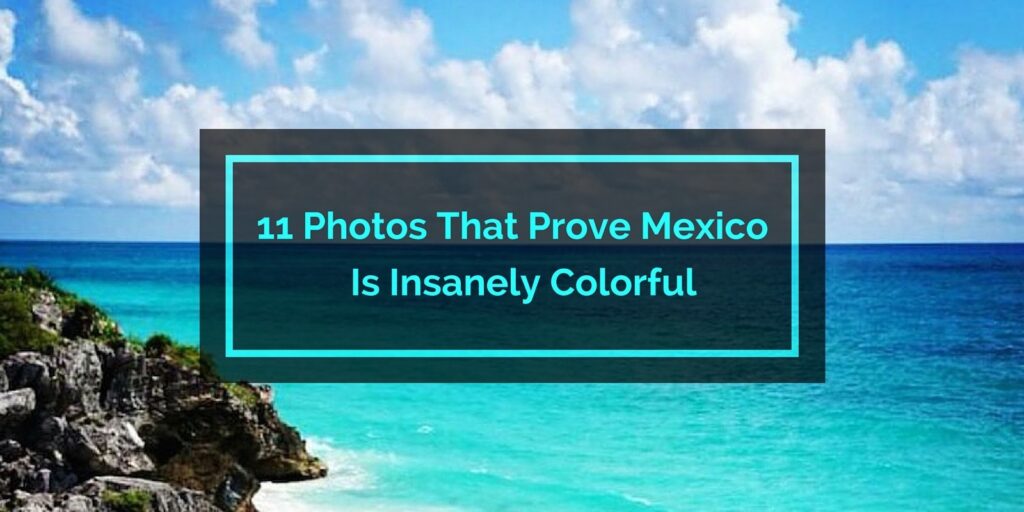 Enjoying Mexico's Vibrant and Colorful Summer Climates