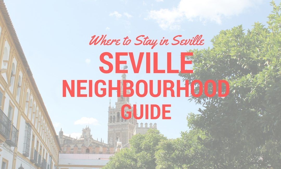 Where To Stay in Seville Spain: Seville’s Coolest Neighbourhoods