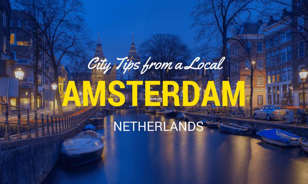 Things to Do in Amsterdam: Amsterdam Travel Tips from a Local