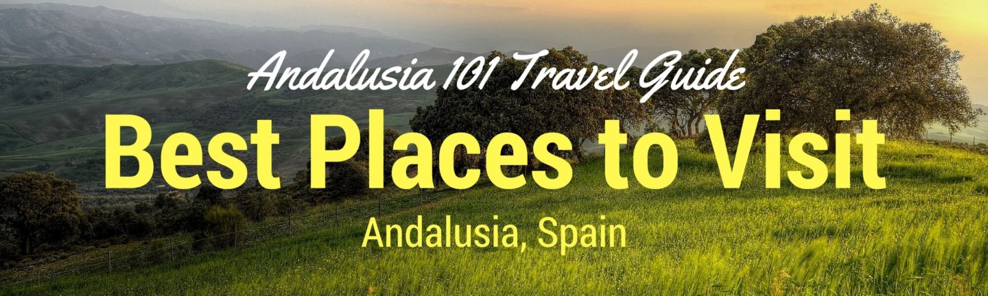 Best Places to Visit in Andalusia: An Andalusia Travel Guide Covering ...