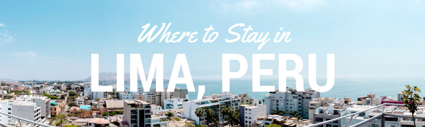 Where to Stay in Lima: A Guide to The Best Places to Stay in Lima Peru