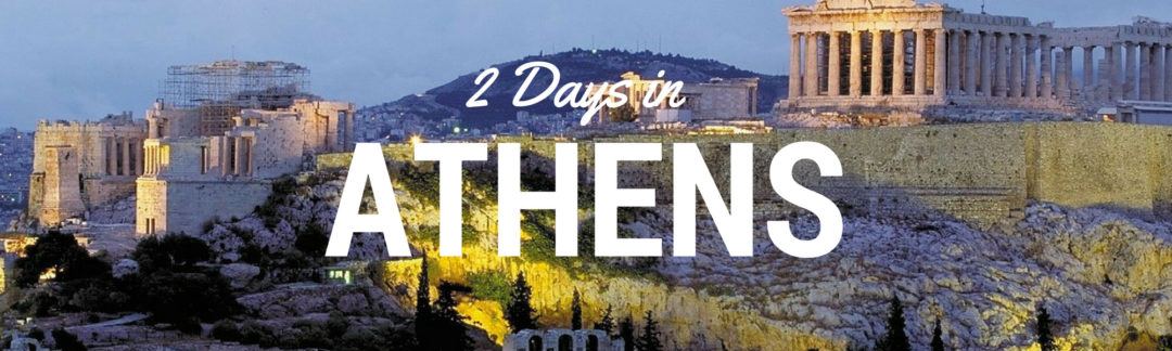 2 Days in Athens: What to See, Do and Eat on Your First Trip to Athens