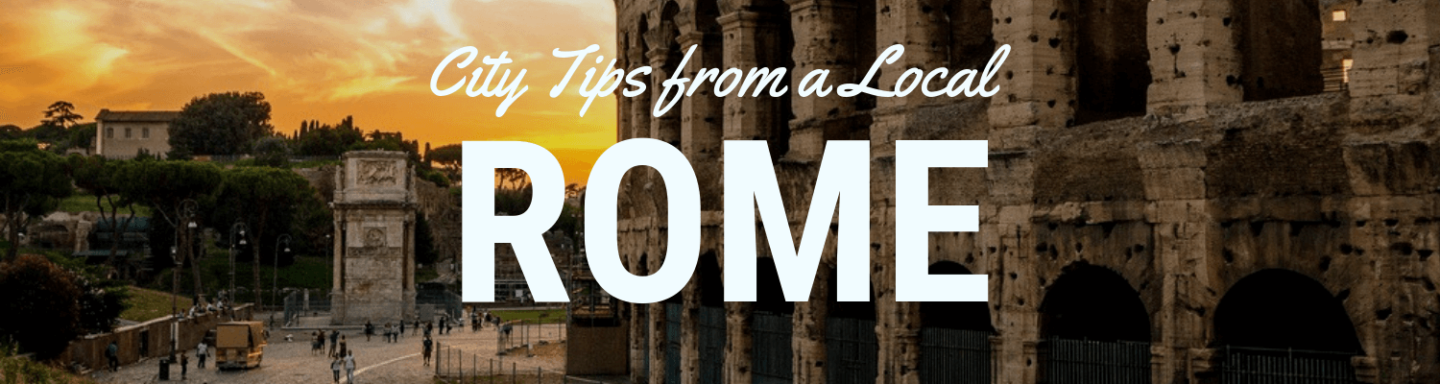 Things to Do in Rome: Rome Travel Tips from a Local